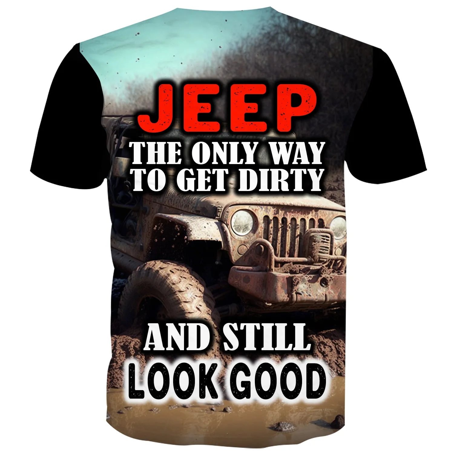 Jeep. the only way to get dirty and still look Good - T-Shirt